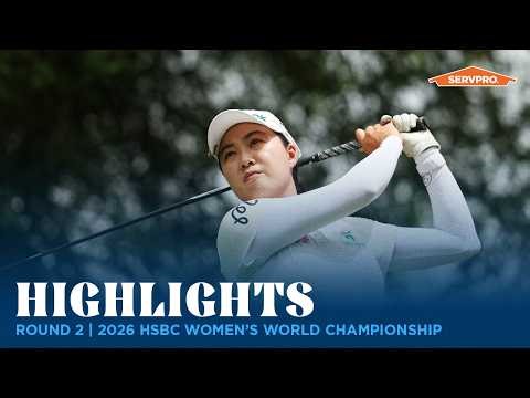 Round 2 Highlights presented by SERVPRO | 2026 HSBC Women’s World Championship