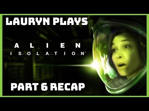 Lauryn Plays Alien: Isolation [Part 6]