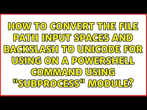 How to convert the file path input spaces and backslash to unicode for using on a PowerShell...