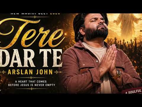 Tere Dar Te | Arslan John | New Masihi Geet 2026 | Arslan Jhon