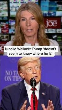 Nicolle Wallace: Trump ‘doesn’t seem to know where he is’