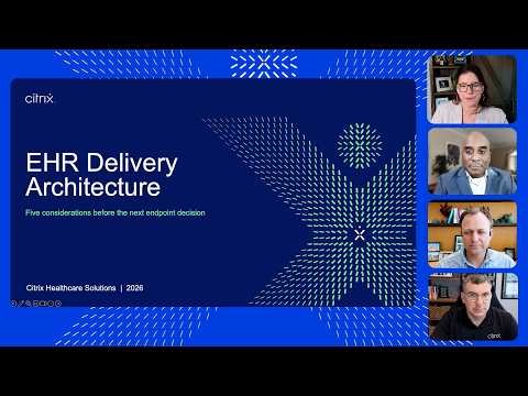 Modernizing EHR delivery: Cost, experience, and resiliency | A Citrix webinar