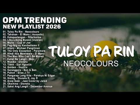 New OPM Trending 2026 Playlist | Tuloy Pa Rin - Neocolours, Tahanan - El Manu | Tagalog Love Song