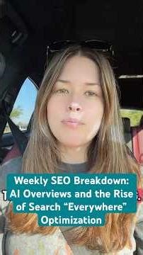 Weekly SEO Breakdown: AI Overviews and the Rise of Search “Everywhere” Optimization