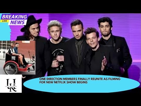 One Direction members finally reunite as filming for new Netflix show begins