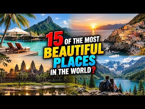 The Top 15 of the Most Beautiful Places in the World You Need to See