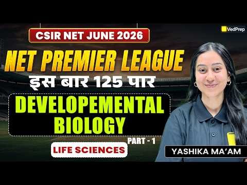 Developmental Biology Part 1 | CSIR NET Life Sciences June 2026 | NPL 2026 Series | VedPrep CSIR NET