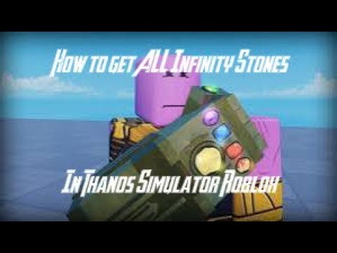How to get ALL Infinity Stones (Thanos Simulator Roblox)