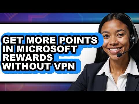 How to Get More Points in Microsoft Rewards Without VPN - Easy Guide