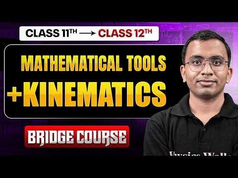 BRIDGE COURSE: MATHEMATICAL TOOLS + KINNEMATICS Complete Class 11 Physics Basics in One Shot 🚀