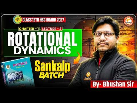 Rotational Dynamics Class 12th Lecture 2 | Class 12 Physics Chapter 1 | HSC Board 2027 | Bhushan Sir