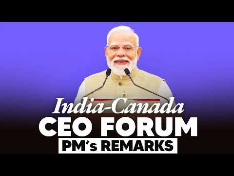 LIVE: PM Modi’s remarks during India-Canada CEO Forum