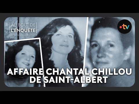 Affaire Chantal Chillou de Saint-Albert - Au bout de l'enquête