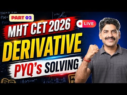 Derivative PYQ's Solving | MHT CET 2026 | Part 02| Live session | Sahyadri Tutorials