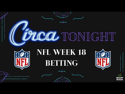 NFL Week 18 Bets, Picks, Playoff Picture | Circa Tonight powered By SharpStack