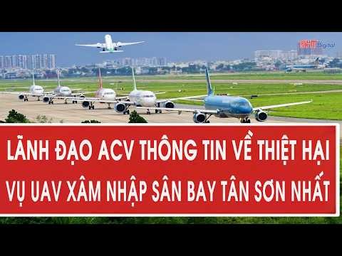 Lãnh đạo ACV thông tin về thiệt hại vụ UAV xâm nhập sân bay Tân Sơn Nhất