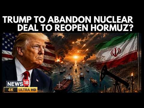 US Iran Latest News | Trump Plans To Drop Iran Nuclear Deal For Strait Of Hormuz Reopening | N18G