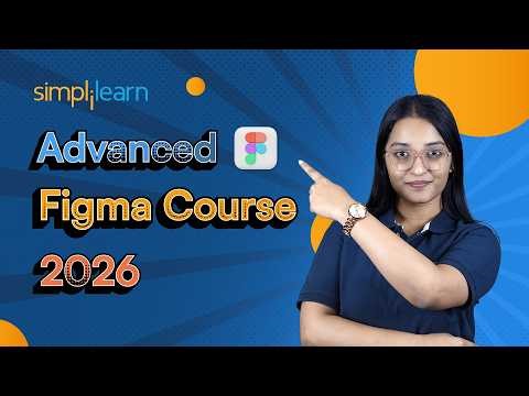 Advanced Figma Course 2026 | Advanced Figma Tutorial | Figma Advanced Prototyping | Simplilearn