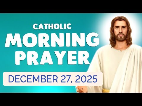 🙏 Catholic MORNING PRAYER TODAY 🙏 SATURDAY December 27, 2025 Prayers
