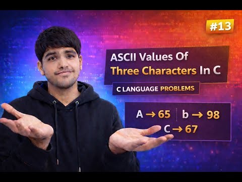 ASCII Values Of Three Characters In C | User Input Program | C Language Problems #13