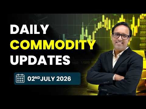 Commodity Analysis for Thursday| 02 July 2026