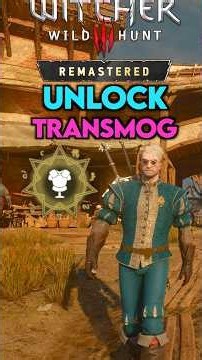 How To Unlock TRANSMOG In Witcher 3 Remastered! | Witcher 3 Remastered Beginner's Guide & Tips