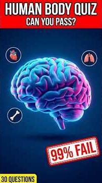 Can You Pass This Human Body Quiz?