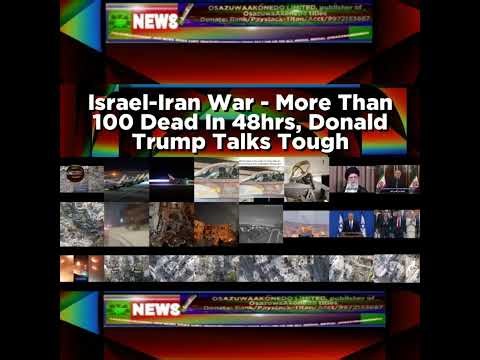 Israel-Iran War - More Than 100 Dead In 48hrs, Donald Trump Talks Tough