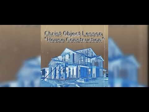 Christ Object Lesson- Home Construction