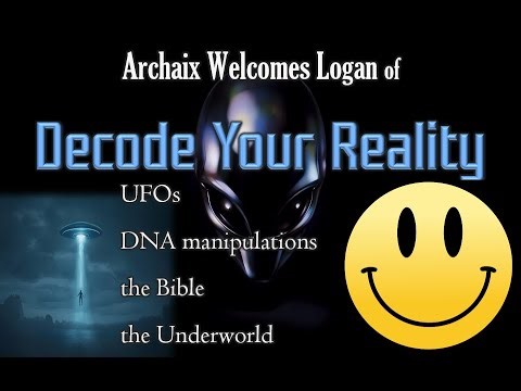 Archaix Welcomes Logan of Decode Your Reality: UFOs, DNA Manipulation, the Bible and Underworld