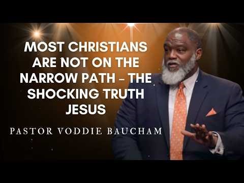 Most Christians Are Not on the Narrow Path – The Shocking Truth Jesus Revealed | Voddie Baucham