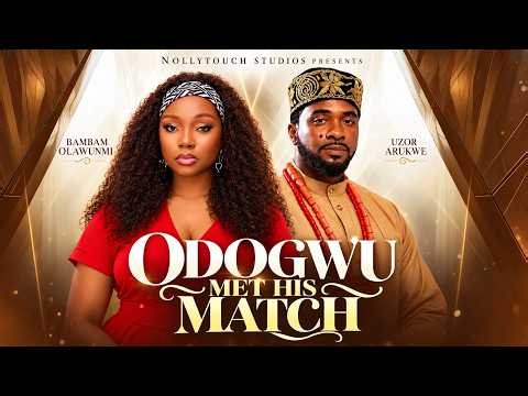ODOGWU MET HIS MATCH (UZOR ARUKWE BAMBAM OLAWUNMI) - nigerian movies 2026 latest full Movies
