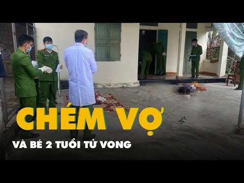 Chồng chém vợ tử vong và bé 2 tuổi rồi tự vẫn