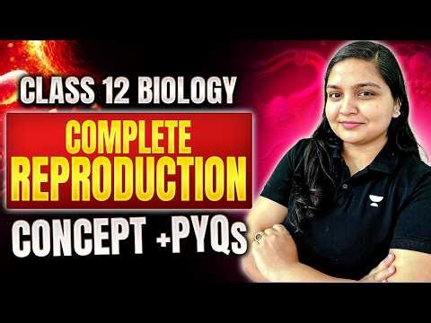 Class 12 Biology | Complete Reproduction + Important PYQs 🔥 | Boards 2026 | Nikita Ma’am