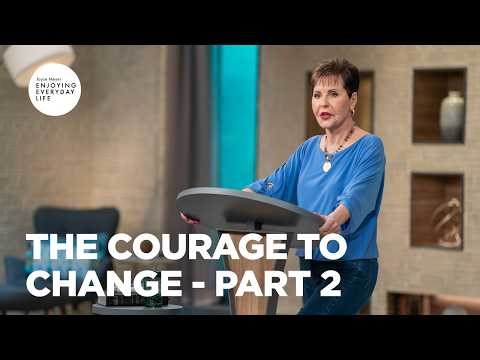The Courage to Change - Pt 2 | Enjoying Everyday Life | Joyce Meyer