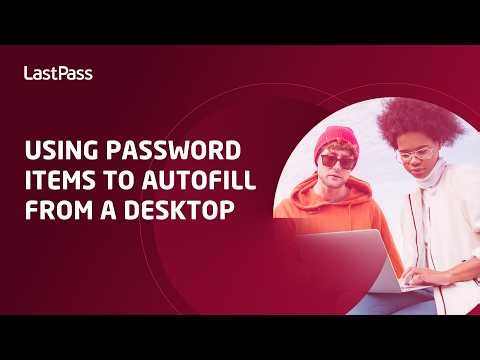 Using password items to autofill from a desktop with LastPass
