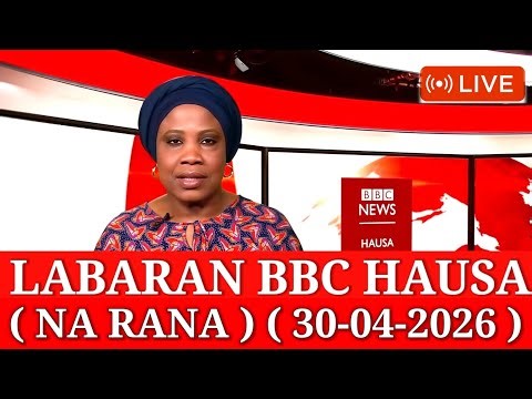 BBC Hausa Labaran Duniya na Rana Yau 30-04-2026 #bbc #hausa #bbcradio #bbcnews