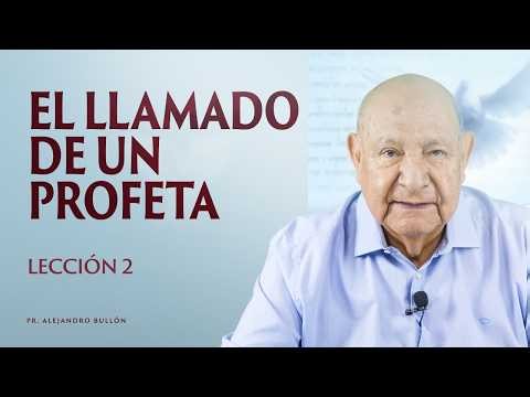 Alejandro Bullón - Lección 2 - El Llamado De Un Profeta