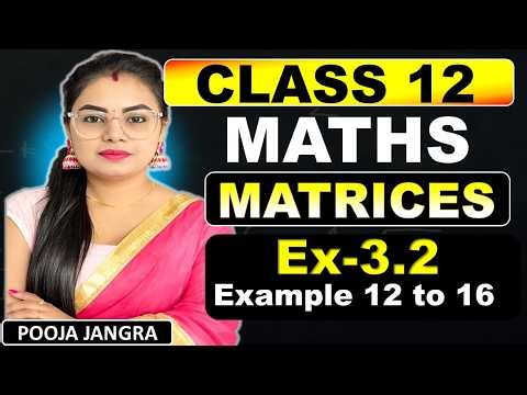 Class 12 Maths Ex-3.2 Example 12 to 16 | Matrices Examples | Class 12 Maths Ch-3 Examples