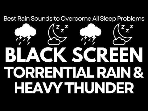 Best Rain Sounds to Overcome All Sleep Problems | Torrential Rain & Heavy Thunder | Black Screen