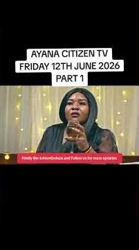 AYANA CITIZEN TV FRIDAY 12TH JUNE 2026 PART 1#ayanacitizentvfriday12thjune2026 #ayanacitizentvlatest