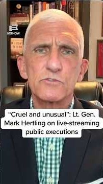 "Cruel and unusual": Lt. Gen. Mark Hertling on live-streaming public executions