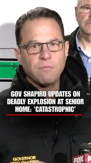 JUST IN: Pennsylvania Gov. Josh Shapiro says at least 2 people are dead and others are still missing after a "catastrophic" explosion at a senior living facility | Fox News