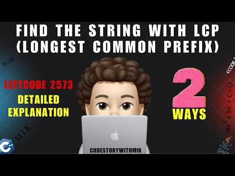 Find the String with LCP | Deep Dive | Dry Runs | 2 Ways | Leetcode 2573 | codestorywithMIK