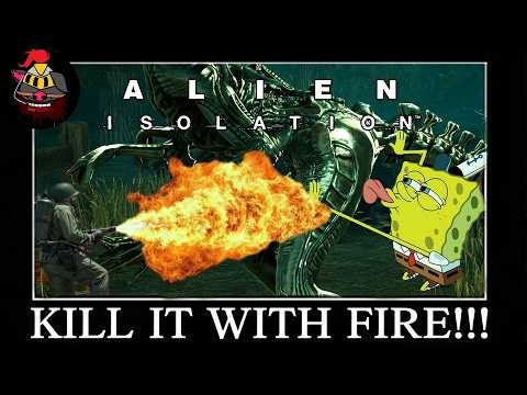 BURN THAT HOT ALIEN WITH FIRE!!: Alien Isolation