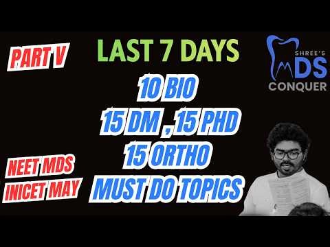 PART V | 🚨 Must-Do Topics in 7 Days NEET MDS 2026 | 10 BIO , 15 PHD, 15 ORTHO & 15 DM