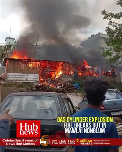 Fire breaks out in Mawlai Nonglum | Gas Cylinder Explosion