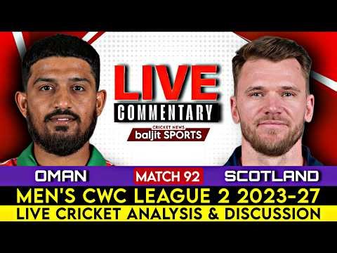 🔴 Match 92 | Oman vs Scotland | Omn vs Sco Live | CWC League 2 2023-27 | Score Commentary