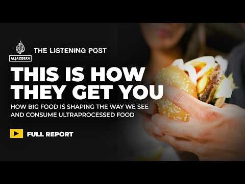 How ultraprocessed food marketing keeps consumers addicted | The Listening Post