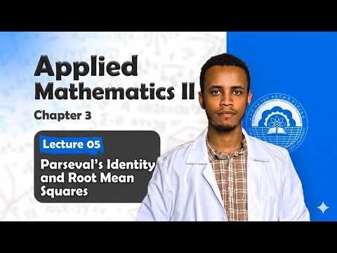 Applied Mathematics II Chapter 3 Lecture 05 Parseval's Identity and Root Mean Square